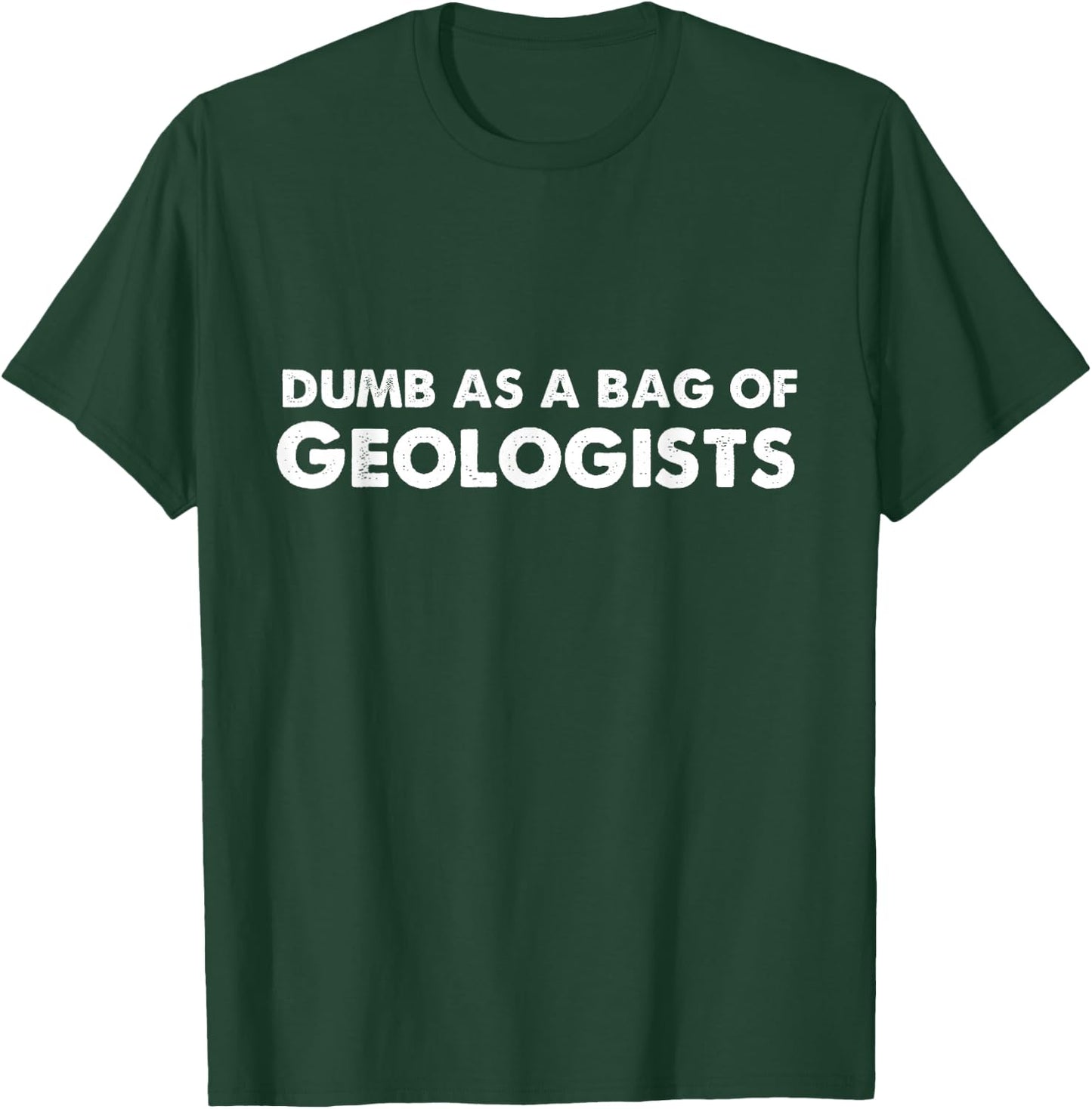 Dumb As A Bag of Geologists T-Shirt - T-Shirt | Forest