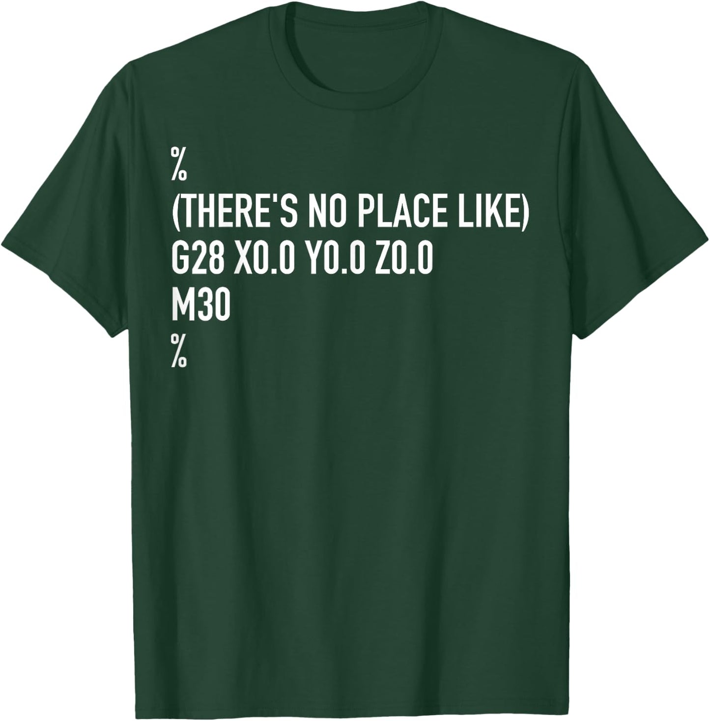 CNC Machinist There's No Place Like G28 X0 Y0 Z0 T-Shirt - T-Shirt | Forest