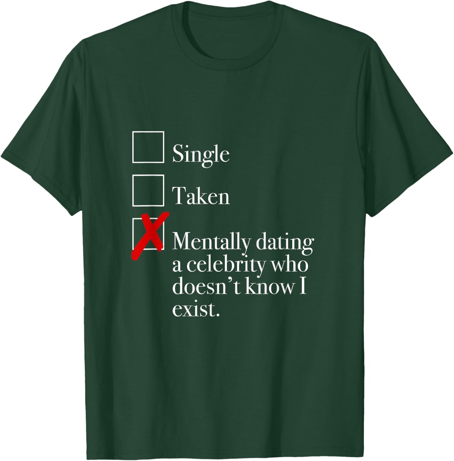 "Mentally Dating A Celebrity Who Doesn't Know I Exist." T-Shirt - T-Shirt | Forest