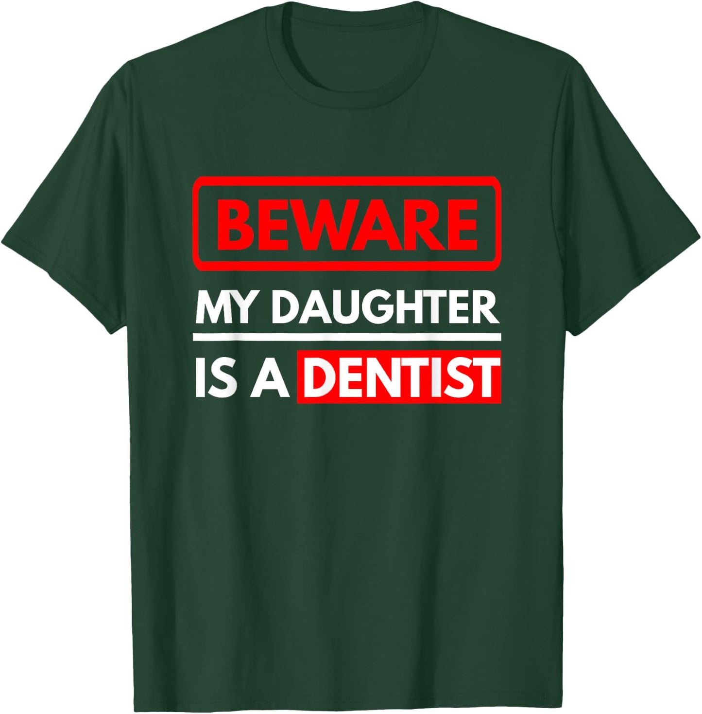 Dentist Design - Beware My Daughter Is A Dentist T-Shirt - T-Shirt | Forest
