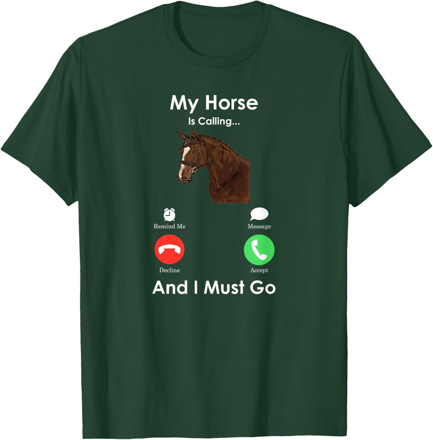 My Horse Is Calling And I Must Go - Fun Horse T-Shirt - T-Shirt | Forest