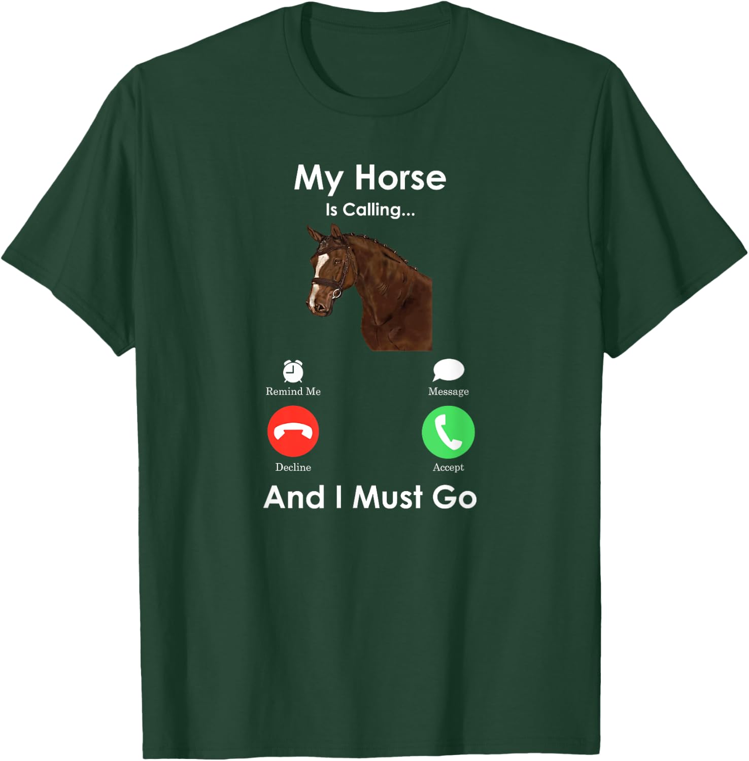 My Horse Is Calling And I Must Go - Fun Horse T-Shirt - T-Shirt | Forest