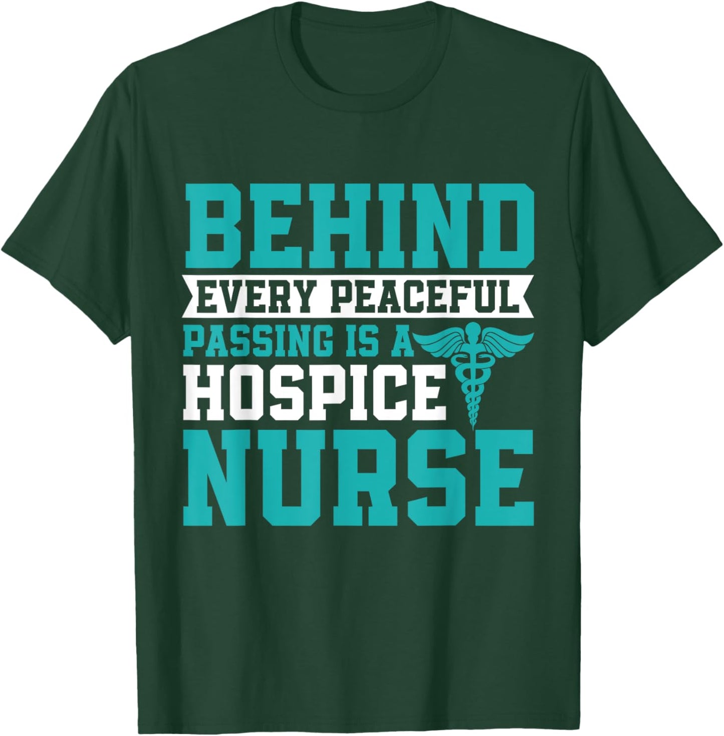 Behind Every Peaceful Passing is a Hospice Nurse T-Shirt - T-Shirt | Forest