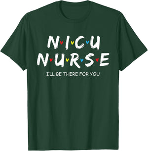 Nicu Nurse Baby I'll Be There For You Gift RN & LPN T-Shirt - T-Shirt | Forest
