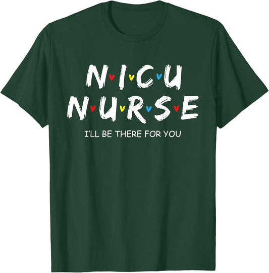 Nicu Nurse Baby I'll Be There For You Gift RN & LPN T-Shirt - T-Shirt | Forest