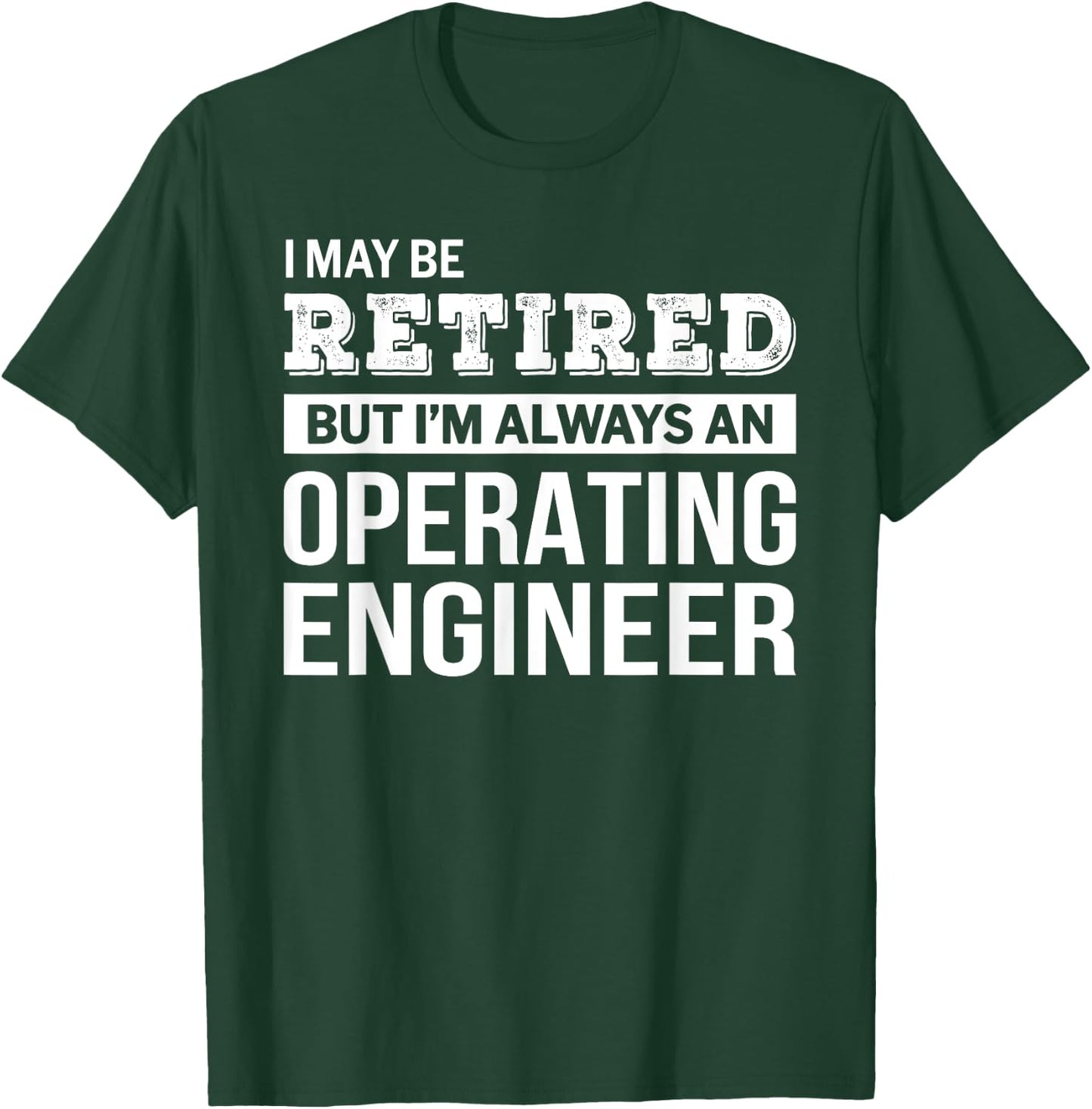 Retired Operating Engineer Funny Retirement Gift T-Shirt - T-Shirt | Forest