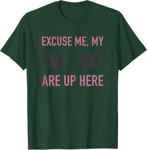 Excuse Me My Eyes Are Up Here T Shirt - Funny Novelty Shirt T-Shirt - T-Shirt | Forest