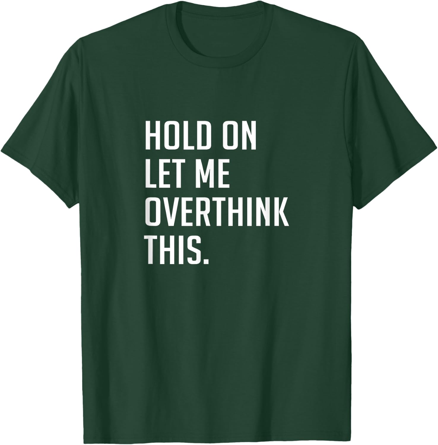 Hold on let me overthink this. T-Shirt - T-Shirt | Forest