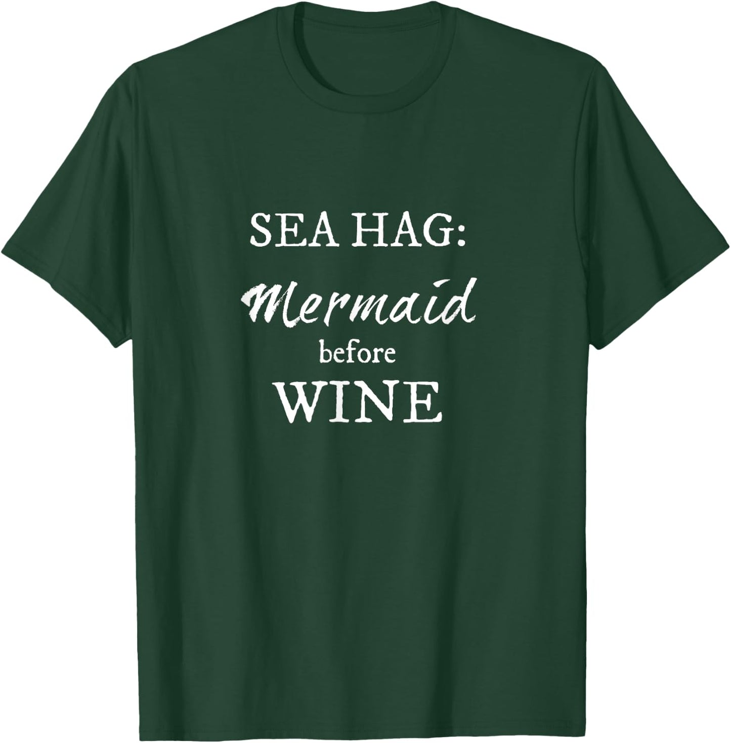 Sea Hag Mermaid before WINE - white lettering T-Shirt - T-Shirt | Forest