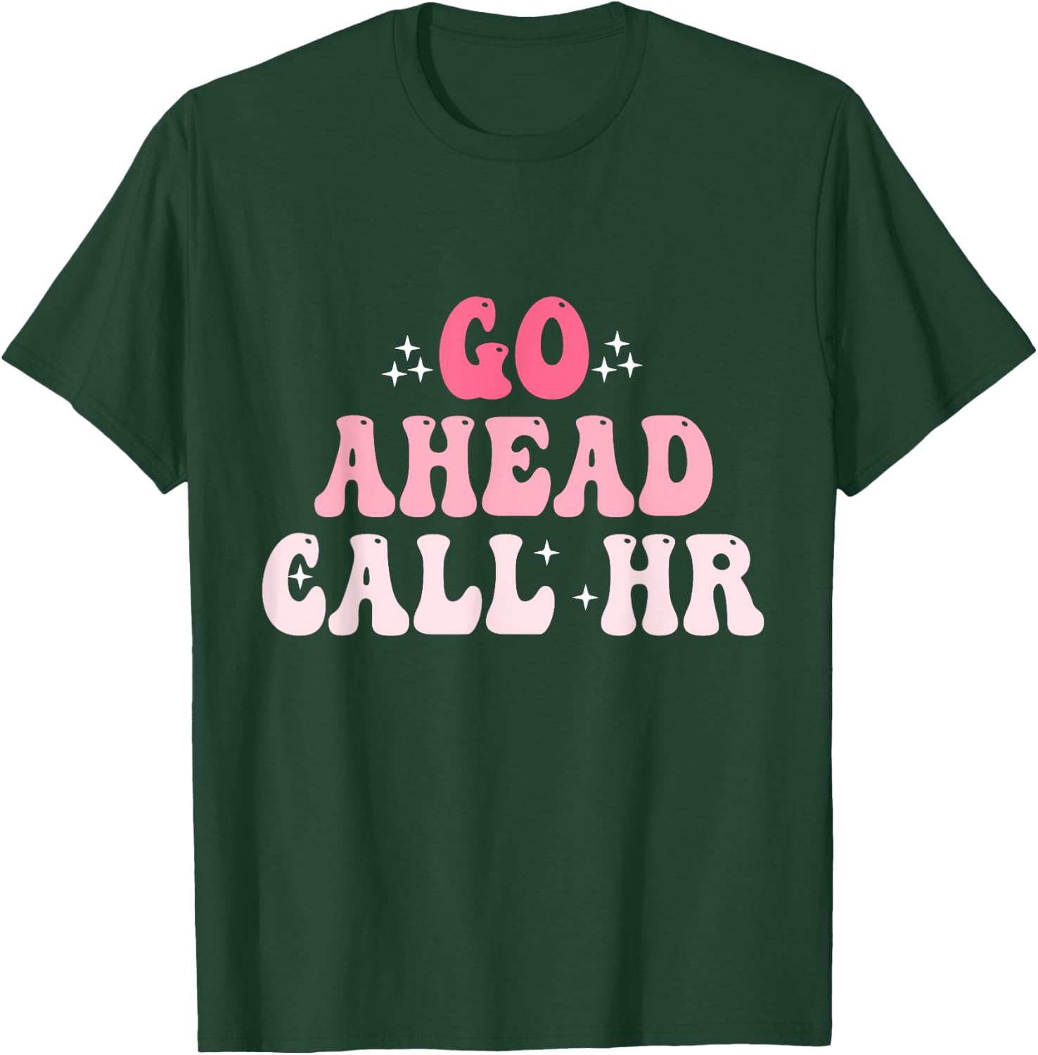 Groovy Go Ahead Call HR Funny Sarcastic Quote HR T-Shirt - T-Shirt | Forest