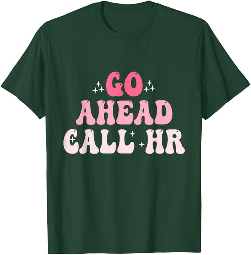 Groovy Go Ahead Call HR Funny Sarcastic Quote HR