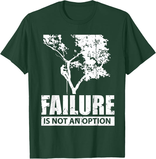 Tree Climber Failure is not an Option Forest Lover T-Shirt - T-Shirt | Forest
