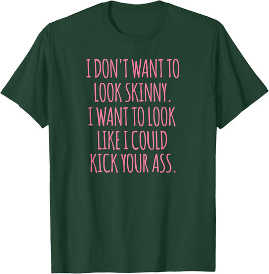Funny As Shirt -Adults Black Modern Funny I Don't Want to Look Skinny Workout Shirt T-Shirt - T-Shirt | Forest