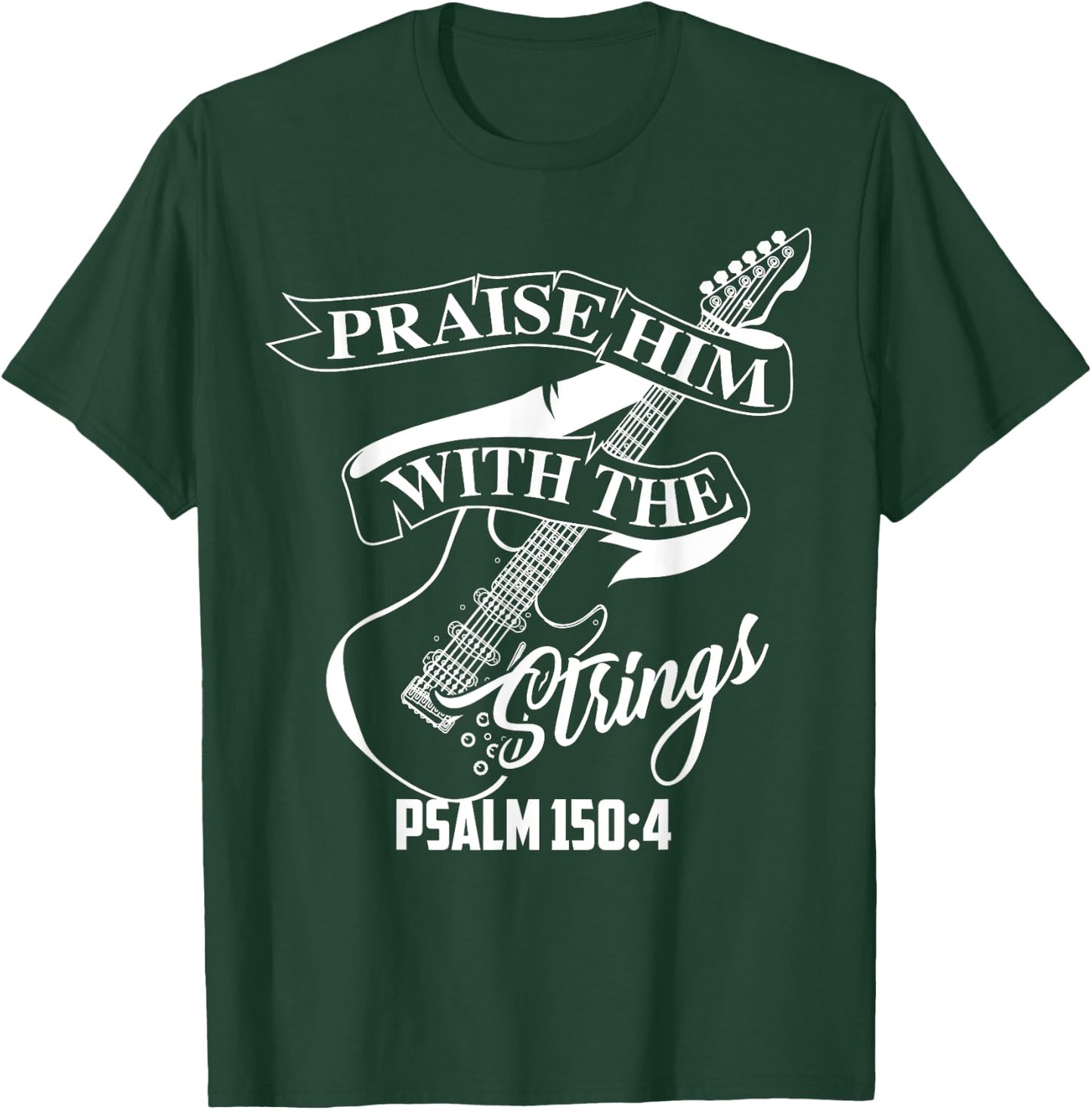 Praise Him With The Strings Psalm 150:4 Funny Guitarist Gift T-Shirt - T-Shirt | Forest