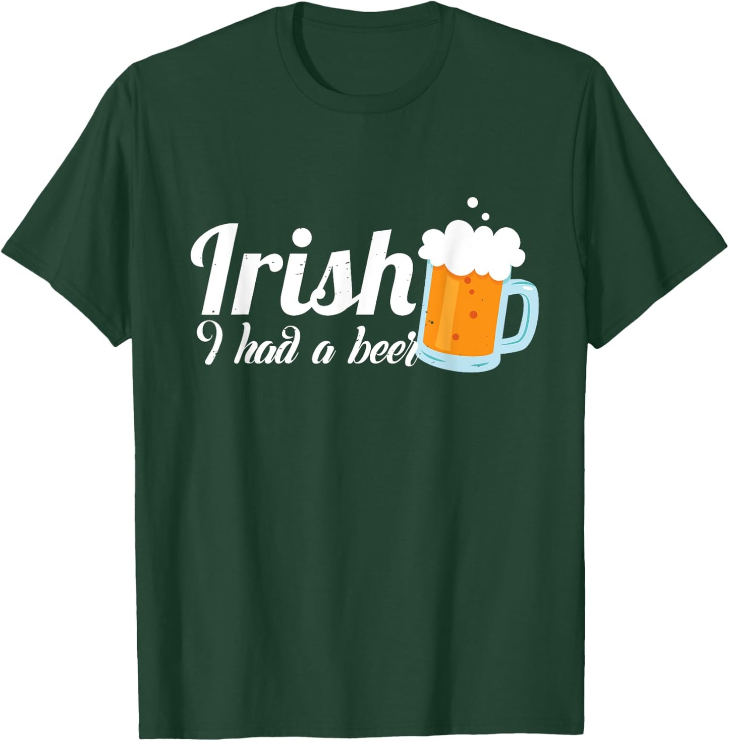 Irish I Had A Beer - Irish St.Patrick's Day Gift T-Shirt - T-Shirt | Forest
