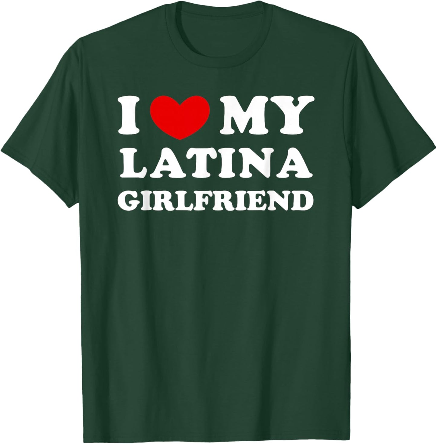 I Love/Heart My Latina Girlfriend T-Shirt - T-Shirt | Forest