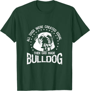 All Dogs Were Created Equal - Then God Made Bulldog T Shirt T-Shirt - T-Shirt | Forest