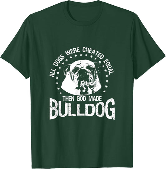 All Dogs Were Created Equal - Then God Made Bulldog T Shirt T-Shirt - T-Shirt | Forest