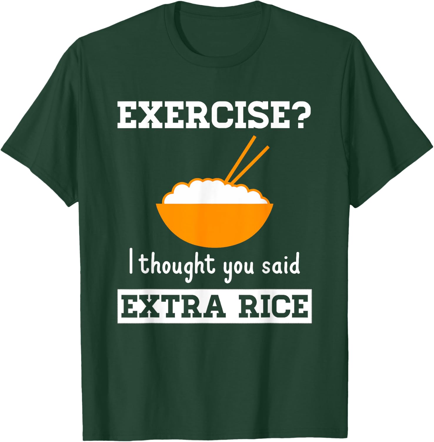 The Rice Stuff Designs Shop Exercise I Thought You Said Extra Rice Funny Asian T-Shirt - T-Shirt | Forest