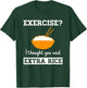 The Rice Stuff Designs Shop Exercise I Thought You Said Extra Rice Funny Asian T-Shirt - T-Shirt | Forest