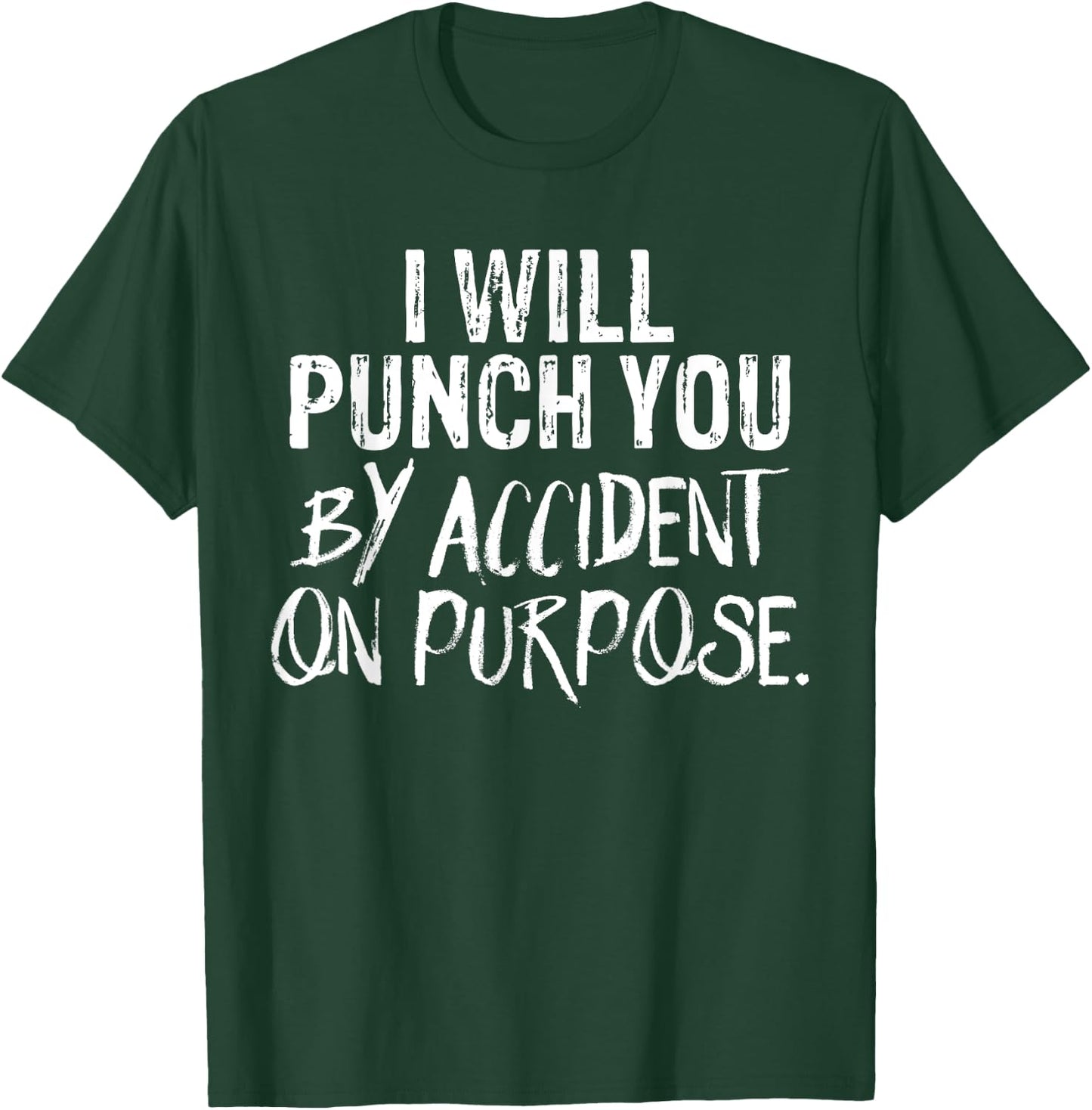 I Will Punch You By Accident On Purpose T-Shirt - T-Shirt | Forest