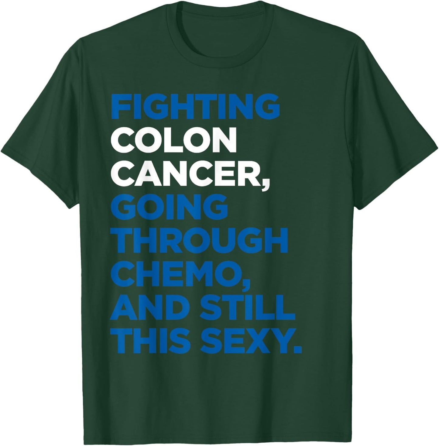 Colon Cancer Shirt | Funny Cancer Chemo Sexy Gift T-Shirt - T-Shirt | Forest