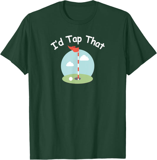 I'd Tap That Golf - Funny Golfing T-Shirt - T-Shirt | Forest