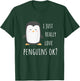 Penguin Gifts - I Just Really Love Penguins Ok? T-Shirt - T-Shirt | Forest