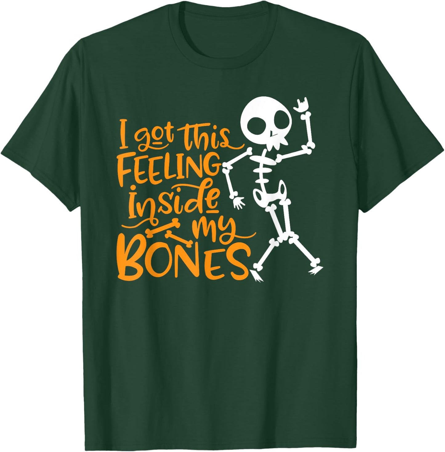 Halloween I Got This Feeling Inside My Bones T-Shirt - T-Shirt | Forest