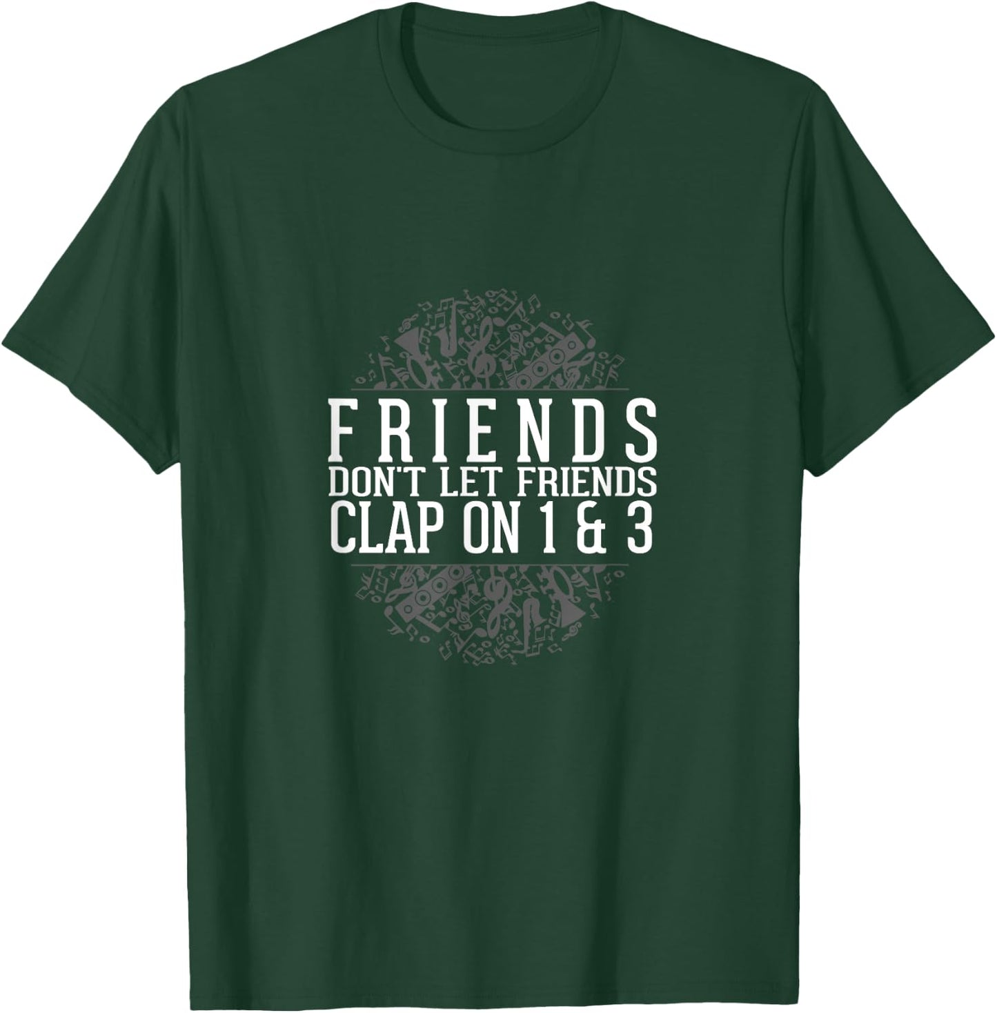 Music Shirt Friends Don't Let Friends Clap 1 & 3 T-Shirt - T-Shirt | Forest