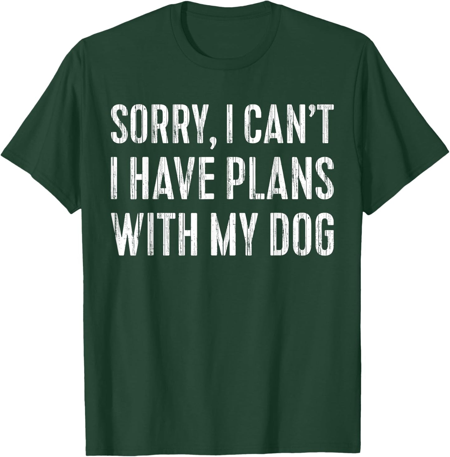 Sorry, I Can't I Have Plans With My Dog Pet Lover T-Shirt - T-Shirt | Forest