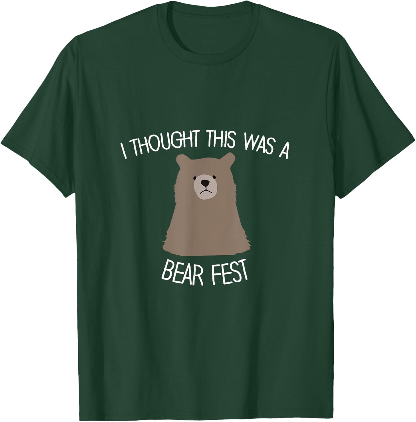 Funny Beer Fest 'I thought this was a bear fest' T-Shirt - T-Shirt | Forest