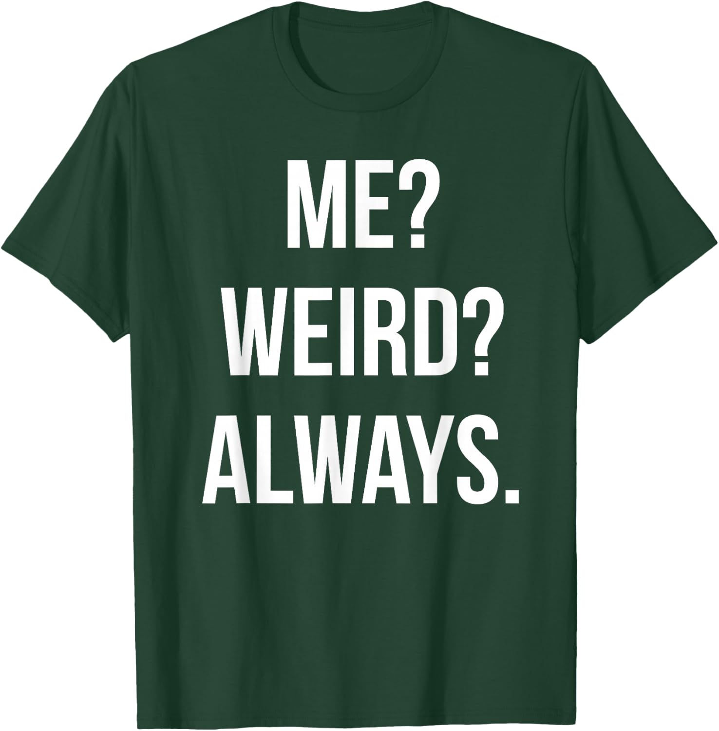 Funny Cute Me? Weird? Always. Gift T-Shirt - T-Shirt | Forest
