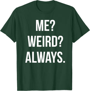 Funny Cute Me? Weird? Always. Gift T-Shirt - T-Shirt | Forest