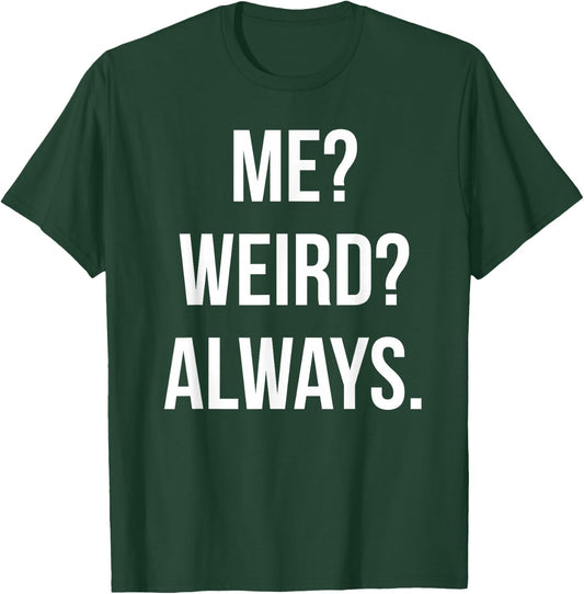 Funny Cute Me? Weird? Always. Gift T-Shirt - T-Shirt | Forest
