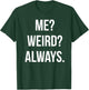 Funny Cute Me? Weird? Always. Gift T-Shirt - T-Shirt | Forest