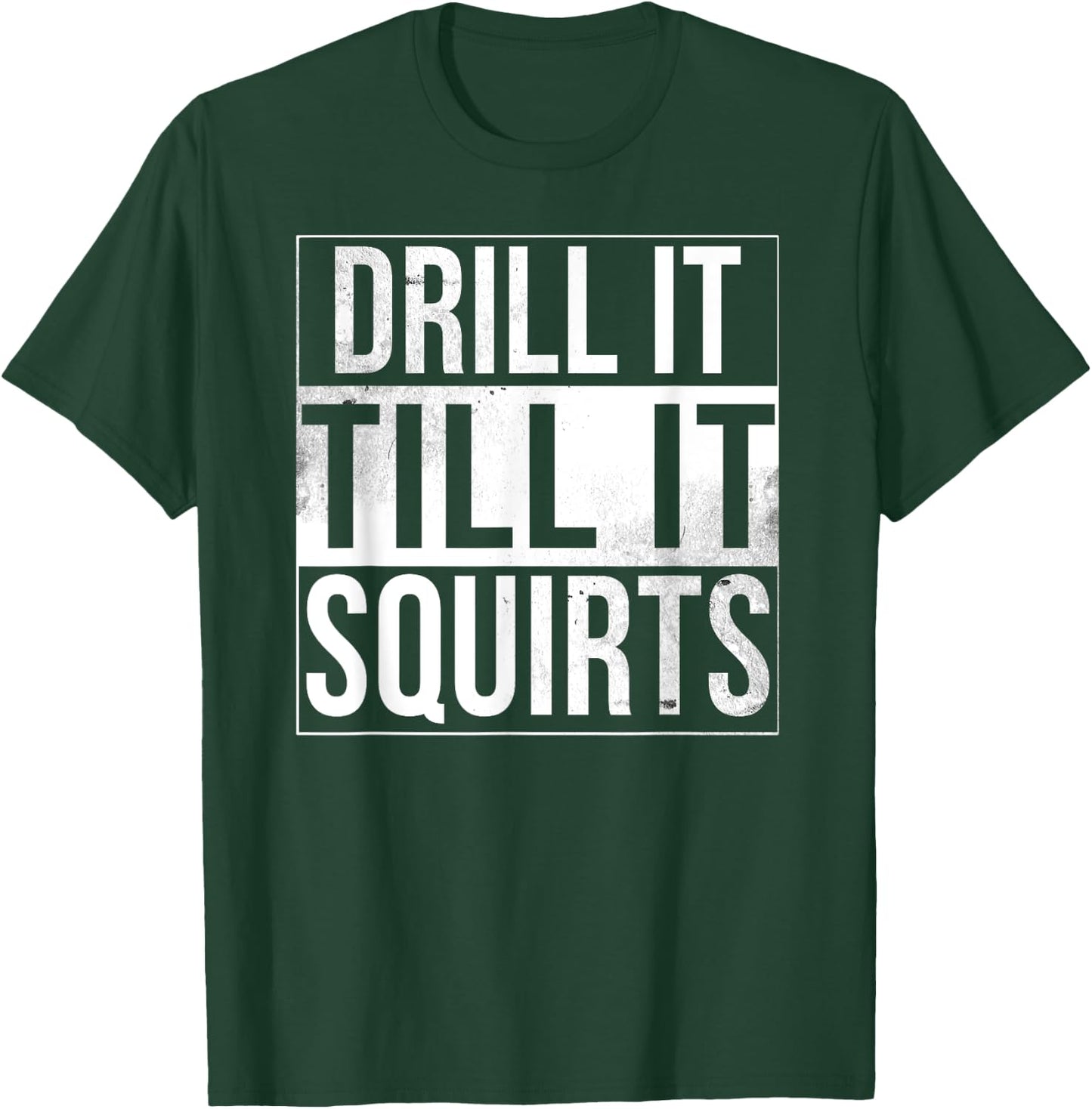 Drill It Till It Squirts Funny Ice Fishing T-Shirt - T-Shirt | Forest