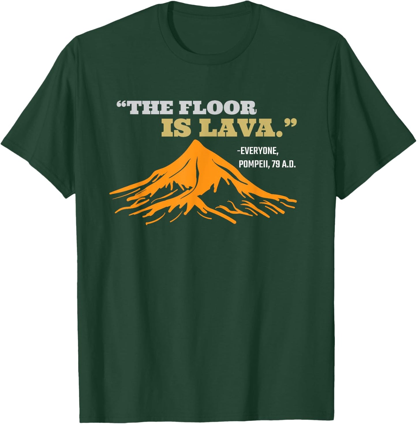 The Floor Is Lava Pompeii Funny Saying History Pun T-Shirt - T-Shirt | Forest