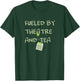 Fueled by Theatre and Tea Shirt, Actor, Theater Gifts T-Shirt - T-Shirt | Forest