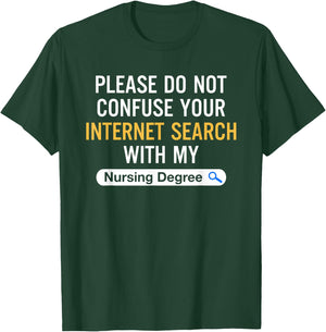 Please Do Not Confuse Your Internet Search My Nursing Degree T-Shirt - T-Shirt | Forest