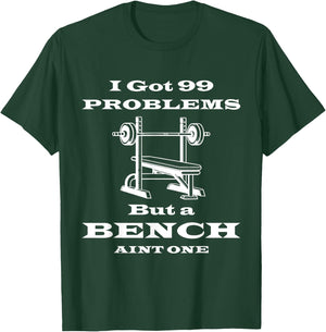 I got 99 problems but a bench aint one workout bodybuilding T-Shirt - T-Shirt | Forest