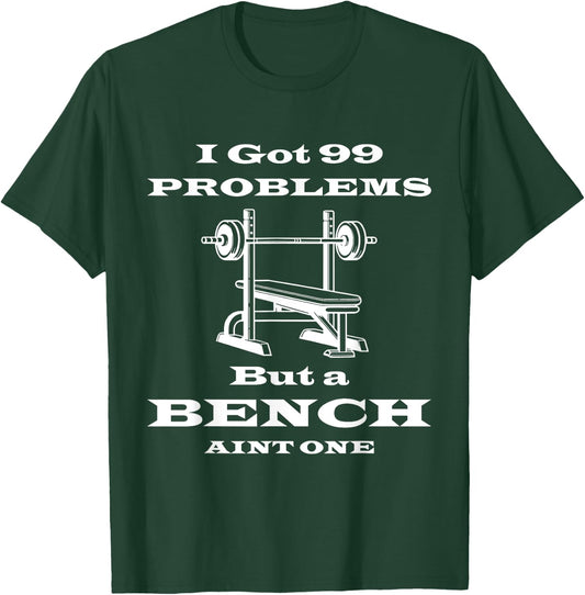 I got 99 problems but a bench aint one workout bodybuilding T-Shirt - T-Shirt | Forest