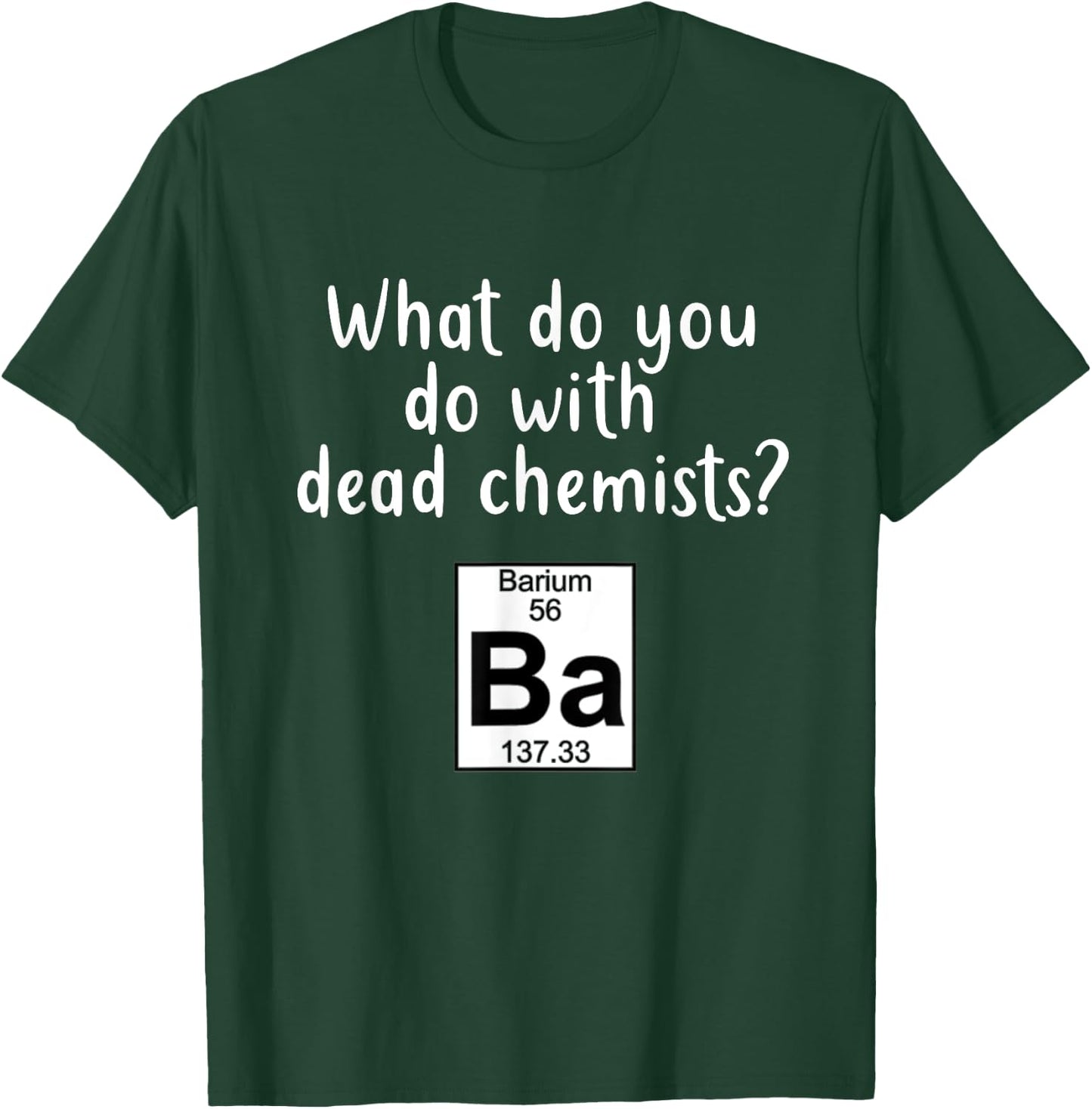 Funny Barium Element Pun Ba Chemistry Periodic Gift T-Shirt - T-Shirt | Forest