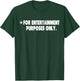 For Entertainment Purposes Only comical funny one liners T-Shirt - T-Shirt | Forest