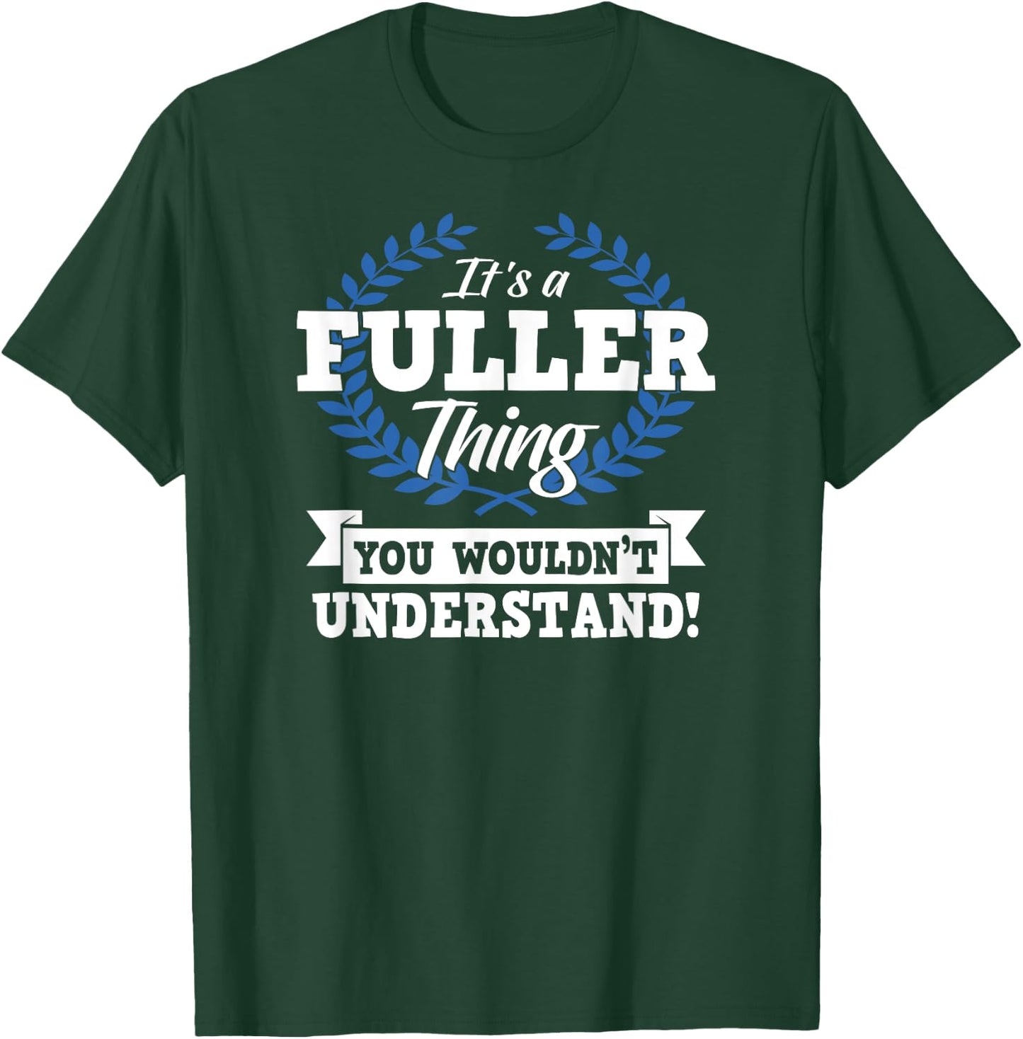 It's A Fuller Thing You Wouldn't Understand Name Shirt T-Shirt - T-Shirt | Forest