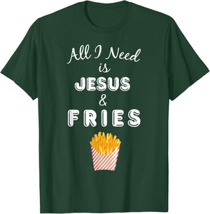 All I Need is Jesus & French Fries Christian Foodie T-Shirt - T-Shirt | Forest