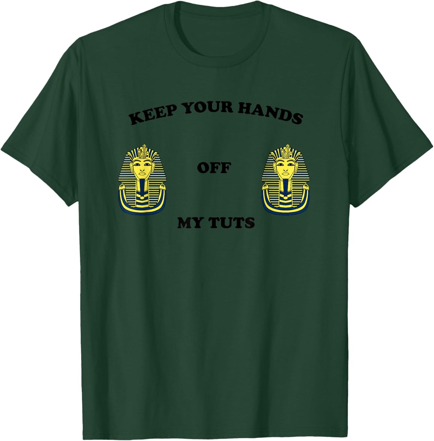 Funny Egyptian Keep Your Hands Off My Tuts King Pharaoh T-Shirt - T-Shirt | Forest