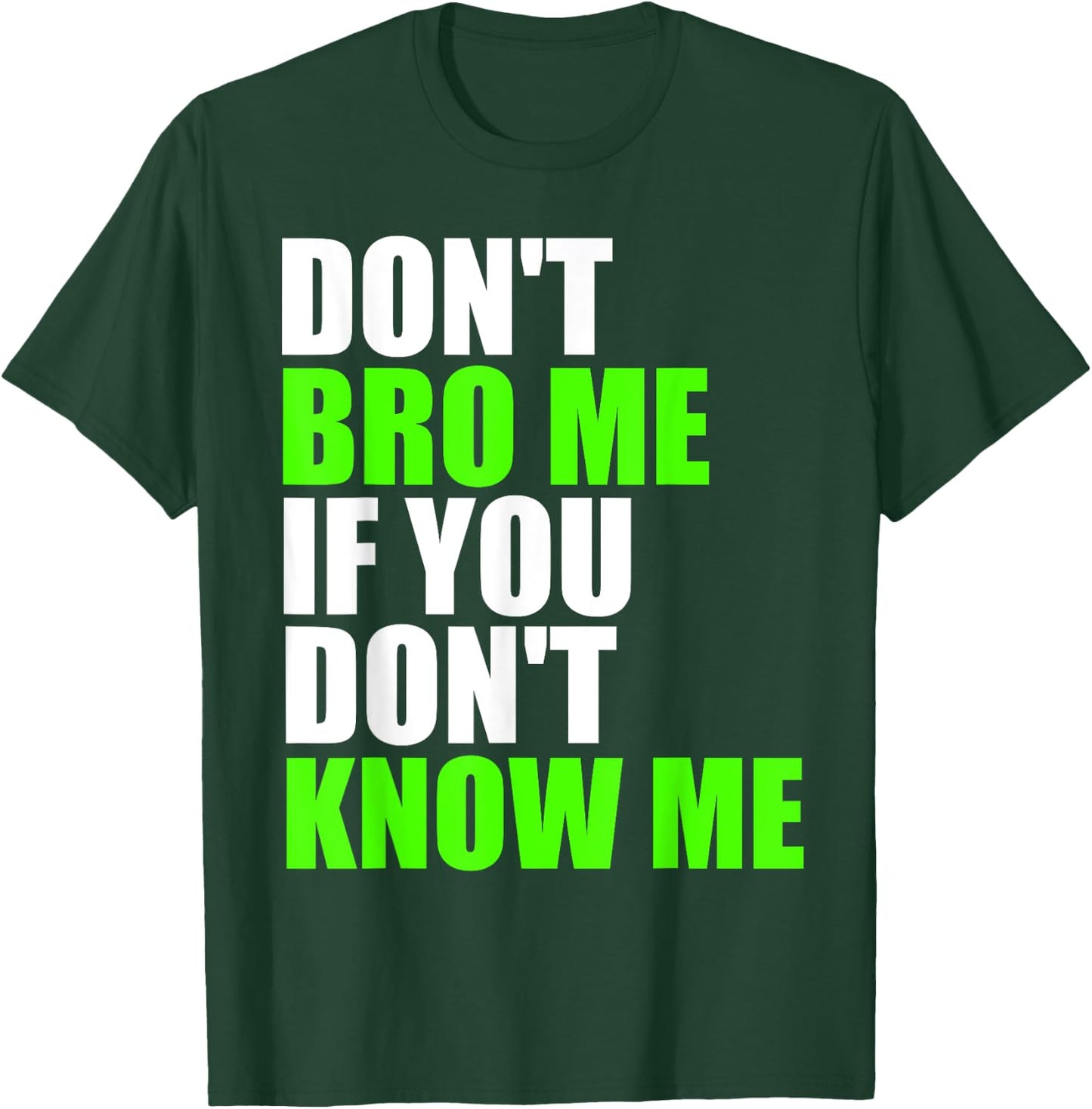 Don't Bro Me If You Don't Know Me T Shirt | Funny Saying T-Shirt - T-Shirt | Forest