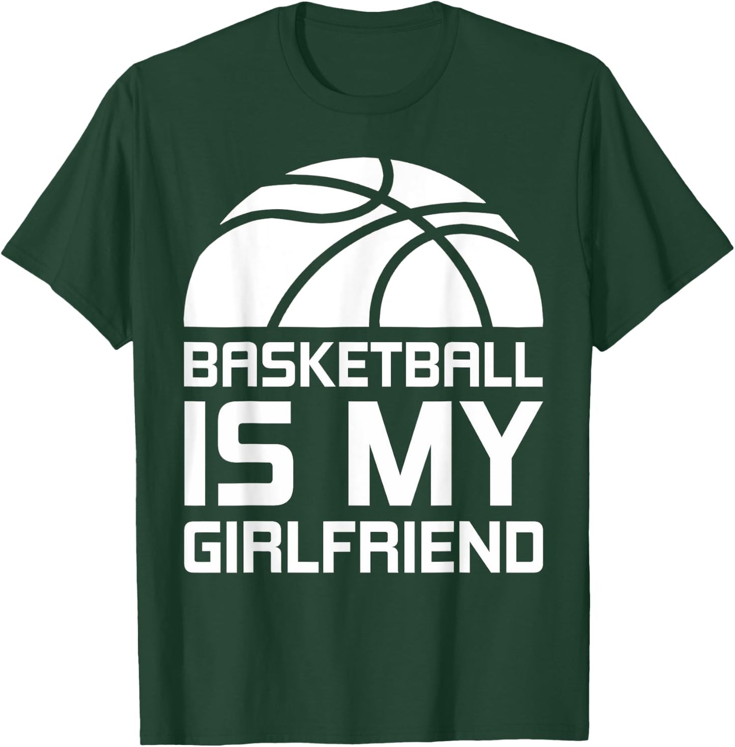 Basketball Is My Girlfriend Sport T-Shirt - T-Shirt | Forest