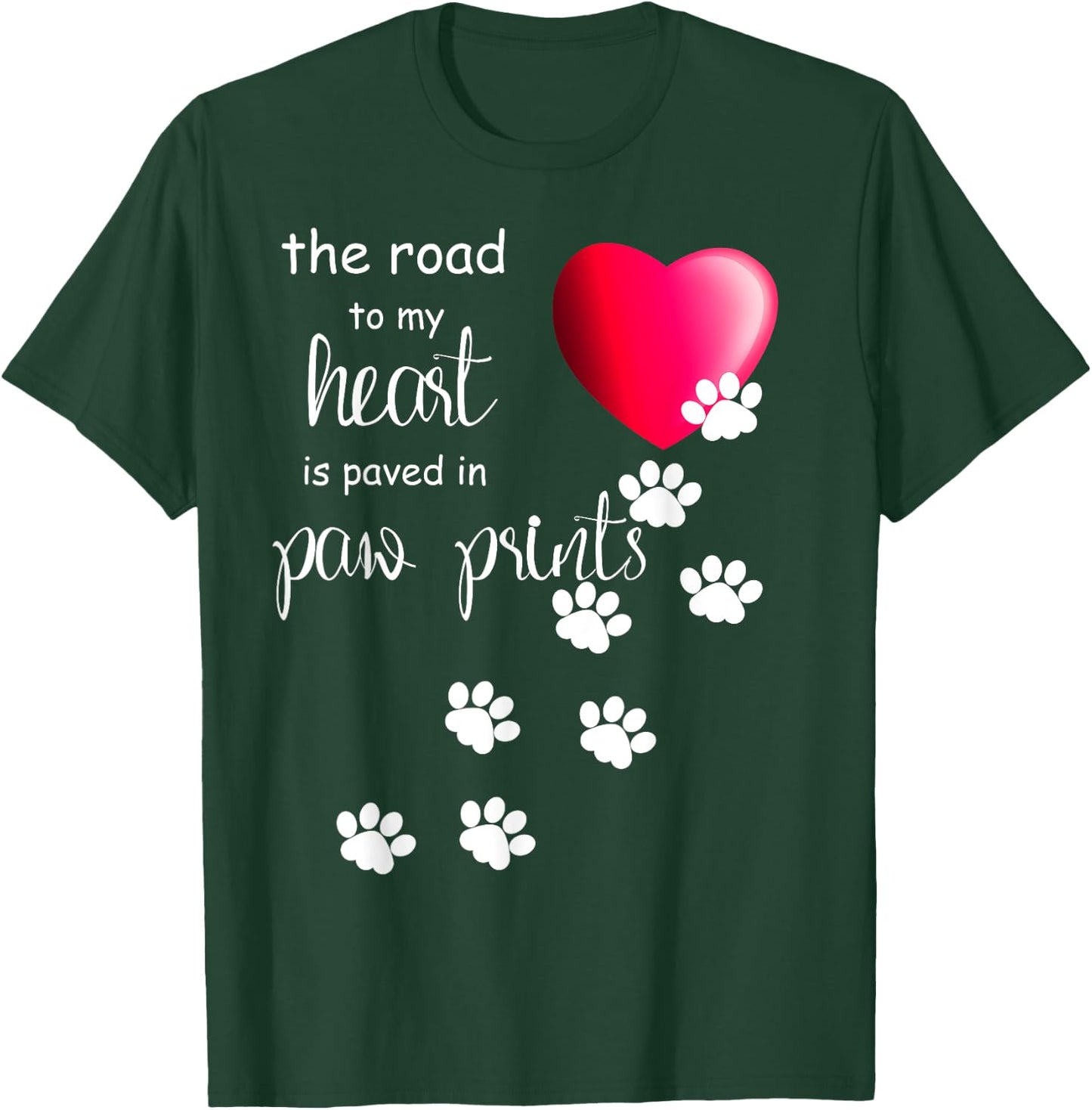 The Road to my Heart is Paved with Paw Prints. Dog shirt T-Shirt - T-Shirt | Forest